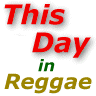 This Day in Reggae